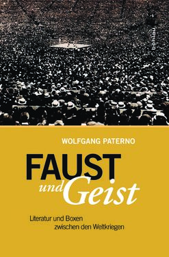 Bild der Seite - Einband vorne - in FAUST UND GEIST - Literatur und Boxen zwischen den Weltkriegen