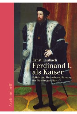 Image of the Page - (000001) - in Ferdinand I. als Kaiser - Politik und Herrscherauffassung des Nachfolgers Karls V.