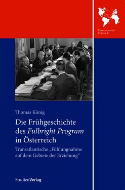 Bild der Seite - Einband vorne - in Die Frühgeschichte des Fulbright Program in Österreich - Transatlantische „Fühlungnahme auf dem Gebiete der Erziehung“