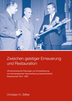 Bild der Seite - (000001) - in Zwischen geistiger Erneuerung und Restauration - US-amerikanische Planungen zur Entnazifizierung und demokratischen Reorientierung und die Nachkriegsrealität österreichischer Wissenschaft 1941-1955