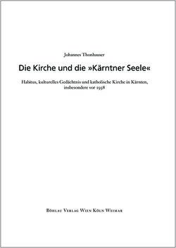 Image of the Page - (000001) - in Die Kirche und die »Kärntner Seele« - Habitus, kulturelles Gedächtnis und katholische Kirche in Kärnten, insbesondere vor 1938