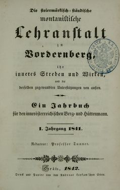 Image of the Page - (00000001) - in Die steiermärkisch-ständische montanistische Lehranstalt Vordernberg - Ein Jahrbuch für den innerösterreichischen Berg- und Hüttenmann - Ihr inneres Streben und Wirken und die derselben zugewandten Unterstütung von außen