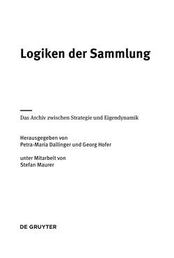 Bild der Seite - (000003) - in Logiken der Sammlung - Das Archiv zwischen Strategie und Eigendynamik