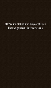 Image of the Page - Einband vorne - in Medizinisch-statistische Topografie des Herzogtumes Steiermark