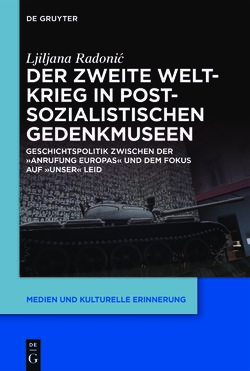 Image of the Page - (000001) - in Der Zweite Weltkrieg in postsozialistischen Gedenkmuseen - Geschichtspolitik zwischen der ‚Anrufung Europas‘ und dem Fokus auf ‚unser‘ Leid
