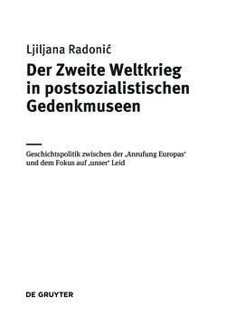 Image of the Page - (000005) - in Der Zweite Weltkrieg in postsozialistischen Gedenkmuseen - Geschichtspolitik zwischen der ‚Anrufung Europas‘ und dem Fokus auf ‚unser‘ Leid