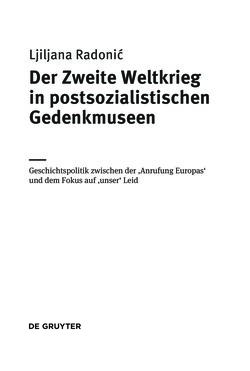 Bild der Seite - (000005) - in Der Zweite Weltkrieg in postsozialistischen Gedenkmuseen - Geschichtspolitik zwischen der ‚Anrufung Europas‘ und dem Fokus auf ‚unser‘ Leid