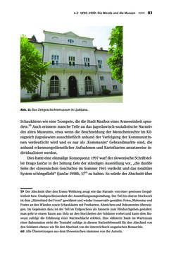 Bild der Seite - 83 - in Der Zweite Weltkrieg in postsozialistischen Gedenkmuseen - Geschichtspolitik zwischen der ‚Anrufung Europas‘ und dem Fokus auf ‚unser‘ Leid