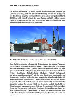 Image of the Page - 250 - in Der Zweite Weltkrieg in postsozialistischen Gedenkmuseen - Geschichtspolitik zwischen der ‚Anrufung Europas‘ und dem Fokus auf ‚unser‘ Leid