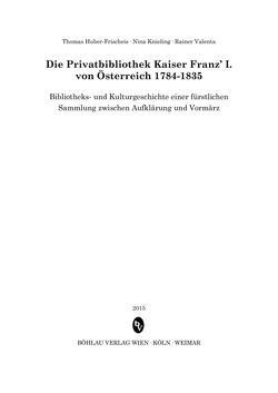 Image of the Page - (000003) - in Die Privatbibliothek Kaiser Franz’ I. von Österreich 1784-1835 - Bibliotheks- und Kulturgeschichte einer fürstlichen Sammlung zwischen Aufklärung und Vormärz