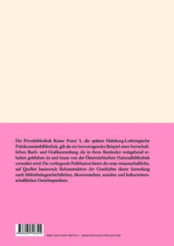 Bild der Seite - Einband hinten - in Die Privatbibliothek Kaiser Franz’ I. von Österreich 1784-1835 - Bibliotheks- und Kulturgeschichte einer fürstlichen Sammlung zwischen Aufklärung und Vormärz