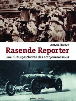 Image of the Page - (000001) - in Rasende Reporter: Eine Kulturgeschichte des Fotojournalismus. - Fotografie, Presse und Gesellschaft in Österreich 1890 bis 1945