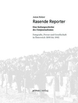 Bild der Seite - (000005) - in Rasende Reporter: Eine Kulturgeschichte des Fotojournalismus. - Fotografie, Presse und Gesellschaft in Österreich 1890 bis 1945