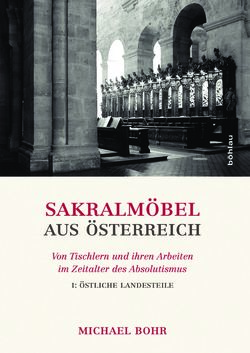 Bild der Seite - Einband vorne - in Sakralmöbel aus Österreich - Von Tischlern und ihren Arbeiten im Zeitalter des Absolutismus, Band I: Östliche Landsteile