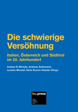 Bild der Seite - (000001) - in Die schwierige Versöhnung - Italien, Österreich und Südtirol im 20. Jahrhundert