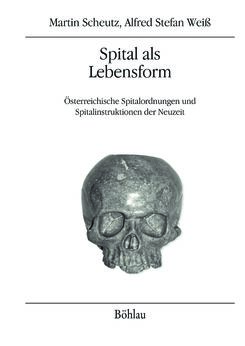 Image of the Page - Einband vorne - in Spital als Lebensform - Österreichische Spitalordnungen und Spitalinstruktionen der Neuzeit, Volume 1