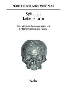 Bild der Seite - Einband vorne - in Spital als Lebensform - Österreichische Spitalordnungen und Spitalinstruktionen der Neuzeit, Band 1