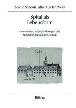 Bild der Seite - Einband vorne - in Spital als Lebensform - Österreichische Spitalordnungen und Spitalinstruktionen der Neuzeit, Band 2