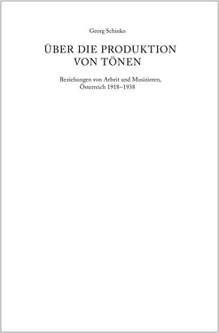 Image of the Page - (000005) - in Über die Produktion von Tönen - Beziehungen von Arbeit und Musizieren, Österreich 1918 – 1938