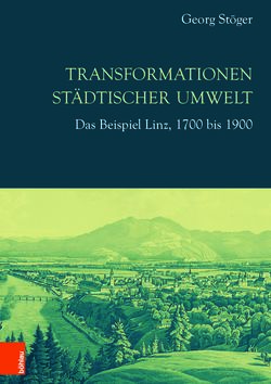 Image of the Page - (000001) - in Transformationen städtischer Umwelt - Das Beispiel Linz, 1700 bis 1900