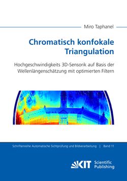 Bild der Seite - Einband vorne - in Chromatisch konfokale Triangulation - Hochgeschwindigkeits 3D-Sensorik auf Basis der Wellenlängenschätzung mit optimierten Filtern