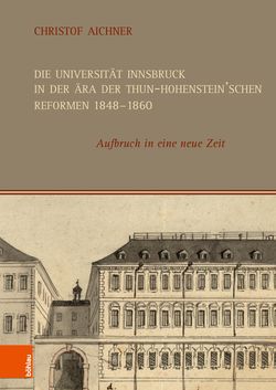 Image of the Page - (000001) - in Die Universität Innsbruck in der Ära der Thun-Hohenstein’schen Reformen 1848–1860 - Aufbruch in eine neue Zeit