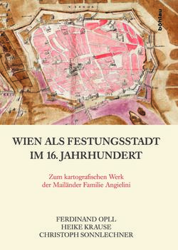 Bild der Seite - Einband vorne - in Wien als Festungsstadt im 16.Jahrhundert - Zum kartografischen Werk der Mailänder Familie Angielini